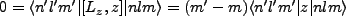 $\displaystyle 0=\langle n'l'm'\vert[L_z,z]\vert nlm\rangle=(m'-m)\langle n'l'm'\vert z\vert nlm\rangle$