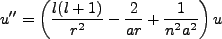 $\displaystyle u''=\left(\frac{l(l+1)}{r^2} - \frac{2}{ar} + \frac{1}{n^2 a^2}\right)u$