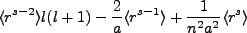 $\displaystyle \langle r^{s-2} \rangle l(l+1)-\frac{2}{a}\langle r^{s-1}\rangle + \frac{1}{n^2a^2}\langle r^s \rangle$