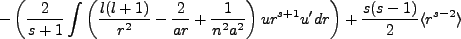 $\displaystyle -\left(\frac{2}{s+1}\int \left(\frac{l(l+1)}{r^2} - \frac{2}{ar} ...
...{1}{n^2 a^2}\right)ur^{s+1}u'dr\right) + \frac{s(s-1)}{2}\langle r^{s-2}\rangle$