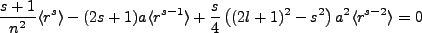 $\displaystyle \frac{s+1}{n^2}\langle r^s \rangle - (2s+1)a\langle r^{s-1}\rangle + \frac{s}{4}\left((2l+1)^2 - s^2\right)a^2\langle r^{s-2}\rangle =0$