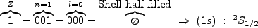 $\displaystyle \overbrace{1}^Z-\overbrace{001}^{n=1}-\overbrace{000}^{l=0}-\overbrace{\oslash}^{\mbox{Shell half-filled}} \ \Rightarrow \ (1s) \ : \ ^2S_{1/2}$