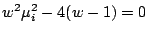$\displaystyle w^2\mu_i^2 - 4(w-1)=0$
