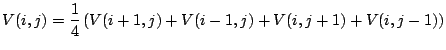 $\displaystyle V(i,j)=\frac{1}{4}\left(V(i+1,j)+V(i-1,j)+V(i,j+1)+V(i,j-1)\right)$