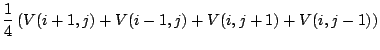 $\displaystyle \frac{1}{4}\left(V(i+1,j)+V(i-1,j)+V(i,j+1)+V(i,j-1)\right)$