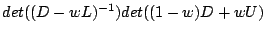 $\displaystyle det((D-wL)^{-1})det((1-w)D+wU)$