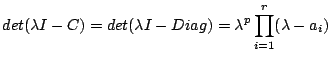 $\displaystyle det(\lambda I - C) = det(\lambda I - Diag) = \lambda^p \prod^r_{i=1}(\lambda - a_i)$