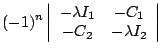 $\displaystyle (-1)^n\left\vert\begin{array}{cc}-\lambda I_1 & -C_1 \\ -C_2 & -\lambda I_2\end{array}\right\vert$
