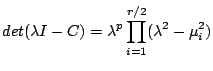 $\displaystyle det(\lambda I -C)=\lambda^p \prod_{i=1}^{r/2}(\lambda^2-\mu_i^2)$