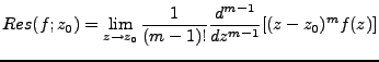 $\displaystyle Res(f;z_0)=\lim_{z\rightarrow z_0}\frac{1}{(m-1)!}\frac{d^{m-1}}{dz^{m-1}}[(z-z_0)^mf(z)]$
