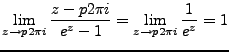 $\displaystyle \lim_{z\rightarrow p2\pi i}\frac{z-p2\pi i}{e^z - 1} = \lim_{z\rightarrow p2\pi i}\frac{1}{e^z}=1$
