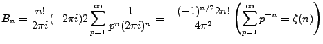 $\displaystyle B_n = \frac{n!}{2\pi i } (-2\pi i) 2 \sum_{p=1}^{\infty}\frac{1}{...
... = -\frac{(-1)^{n/2}2n!}{4\pi^2}\left(\sum^{\infty}_{p=1}p^{-n}=\zeta(n)\right)$