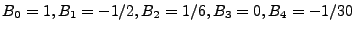 $ B_0=1, B_1=-1/2, B_2=1/6, B_3=0, B_4=-1/30$