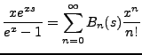 $\displaystyle \frac{x e^{xs}}{e^x - 1} = \sum^{\infty}_{n=0}B_n(s)\frac{x^n}{n!}$