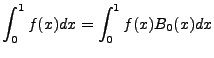 $\displaystyle \int^1_0 f(x)dx = \int^1_0 f(x)B_0(x)dx$