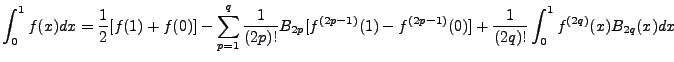 $\displaystyle \int^1_0f(x)dx = \frac{1}{2}[f(1)+f(0)] - \sum^{q}_{p=1} \frac{1}...
...}[f^{(2p-1)}(1)-f^{(2p-1)}(0)] + \frac{1}{(2q)!}\int^1_0 f^{(2q)}(x)B_{2q}(x)dx$