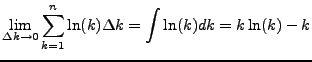 $\displaystyle \lim_{\Delta k \rightarrow 0}\sum_{k=1}^{n}\ln(k)\Delta k = \int \ln(k)dk = k\ln(k)-k$