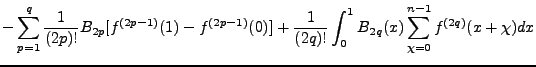 $\displaystyle -\sum^{q}_{p=1} \frac{1}{(2p)!}B_{2p}[f^{(2p-1)}(1)-f^{(2p-1)}(0)] + \frac{1}{(2q)!}\int^1_0 B_{2q}(x)\sum^{n-1}_{\chi=0}f^{(2q)}(x+\chi)dx$