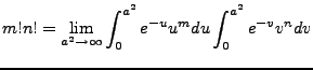 $\displaystyle m!n!=\lim_{a^2 \rightarrow \infty} \int^{a^2}_0 e^{-u}u^m du \int^{a^2}_0e^{-v}v^n dv$