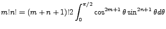 $\displaystyle m!n! = (m+n+1)!2\int^{\pi/2}_0 \cos^{2m+1}\theta \sin^{2n+1}\theta d\theta$