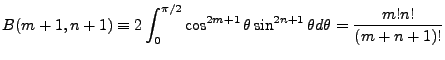 $\displaystyle B(m+1,n+1)\equiv 2 \int^{\pi/2}_0 \cos^{2m+1}\theta \sin^{2n+1}\theta d\theta = \frac{m!n!}{(m+n+1)!}$