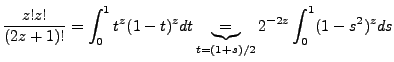 $\displaystyle \frac{z!z!}{(2z+1)!} = \int^1_0 t^z(1-t)^z dt \underbrace{=}_{t = (1+s)/2}2^{-2z}\int^1_0 (1-s^2)^z ds$