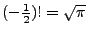 $ (-\frac{1}{2})!=\sqrt{\pi}$