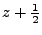 $ z+\frac{1}{2}$