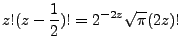 $\displaystyle z!(z-\frac{1}{2})! = 2^{-2z}\sqrt{\pi}(2z)!$