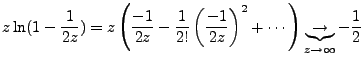 $\displaystyle z\ln(1-\frac{1}{2z})=z\left(\frac{-1}{2z} - \frac{1}{2!}\left(\fr...
...)^2 + \cdots\right) \underbrace{\rightarrow}_{z\rightarrow \infty} -\frac{1}{2}$