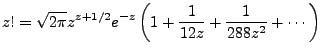 $\displaystyle z! = \sqrt{2\pi}z^{z+1/2}e^{-z}\left(1 + \frac{1}{12z} + \frac{1}{288 z^2} + \cdots \right)$