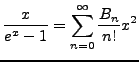 $\displaystyle \frac{x}{e^x - 1} = \sum_{n=0}^{\infty}\frac{B_n}{n!}x^2$