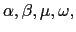 $\alpha, \beta, \mu, \omega,$