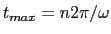 $t_{max} = n 2 \pi / \omega $