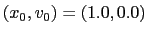 $(x_0,v_0) = ( 1.0,0.0)$