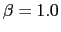 $\beta = 1.0$