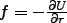 $ f = - \frac{\partial U}{\partial r}$