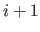 $i + 1$