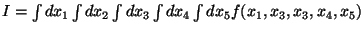 $ I = \int dx_1 \int dx_2 \int dx_3 \int dx_4 \int dx_5
f( x_1, x_3, x_3, x_4, x_5 ) $