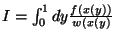 $ I = \int_0^1 dy \frac{ f( x(y) ) } { w( x(y) } $