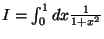 $ I = \int_0^1 dx \frac{1}{1+x^2} $