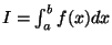 $ I = \int_a^b f(x) dx $