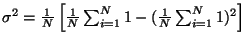 $ \sigma^2 = \frac{1}{N} \left[ \frac{1}{N} \sum_{i=1}^{N} 1 - (
\frac{1}{N} \sum_{i=1}^{N} 1 )^2 \right] $