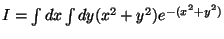 $ I = \int dx \int dy (x^2+y^2) e^{ - (x^2+y^2) } $