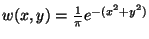 $ w(x,y) = \frac{1}{\pi} e^{ - (x^2+y^2) } $