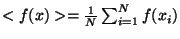 $ < f(x) > = \frac{1}{N} \sum_{i=1}^{N} f(x_i) $