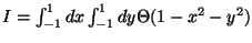 $ I = \int_{-1}^{1} dx \int_{-1}^{1} dy \Theta( 1 - x^2 -y^2 ) $