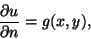 \begin{displaymath}\frac{\partial u}{\partial n} = g(x,y),
\end{displaymath}