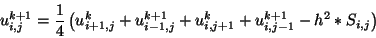 \begin{displaymath}u_{i,j}^{k+1} =
\frac{1}{4} \left( u_{i+1,j}^k + u_{i-1,j}^...
...} +
u_{i,j+1}^k + u_{i,j-1}^{k+1}
- h^2 * S_{i,j}
\right)
\end{displaymath}