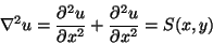 \begin{displaymath}\nabla^2 u = \frac{\partial^2 u}{\partial x^2} +
\frac{\partial^2 u}{\partial x^2} = S(x,y)
\end{displaymath}